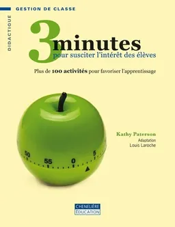 3 minutes pour susciter l’intérêt des élèves : plus de 100 activités pour favoriser l’apprentissage | Paterson, Kathy, Laroche, Louis