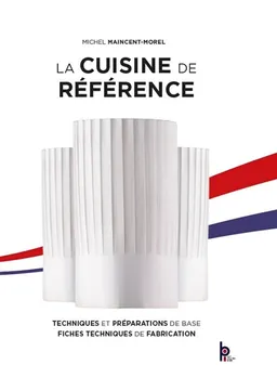 La cuisine de référence : techniques et préparations de base, fiches techniques de fabrication | Michel Maincent-Morel, Dominique Loiseau