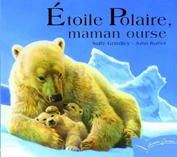 Etoile Polaire, maman ourse | Sally Grindley, John Butler