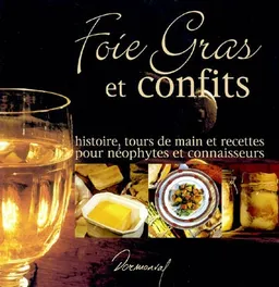 Foie gras et confits : histoire, tours de main et recettes pour néophytes et connaisseurs | Aline Prébois