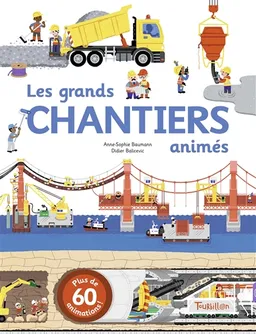 Les grands chantiers animés | Anne-Sophie Baumann, Didier Balicevic