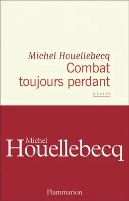 Combat toujours perdant | Michel Houellebecq