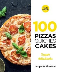 100 pizzas, quiches, cakes : super débutants | 