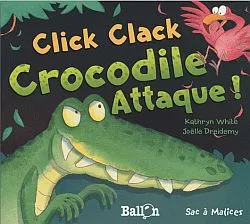 Click clack : Crocodile attaque ! | Kathryn White, Joëlle Dreidemy