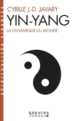 Yin-yang : la dynamique du monde | Cyrille Javary, Danielle Elisseeff