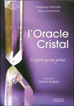L'oracle cristal : ces pierres qui nous parlent... | Delphine Thiercelin, Bruno Anxionnat, Mylène Bressan
