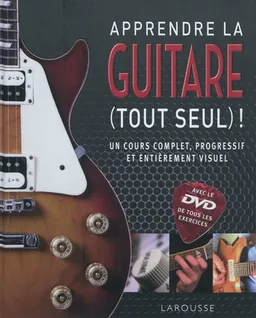 Apprendre la guitare (tout seul) ! : un cours complet, progressif et entièrement visuel | Jason Sidwell, Jamie Dickson