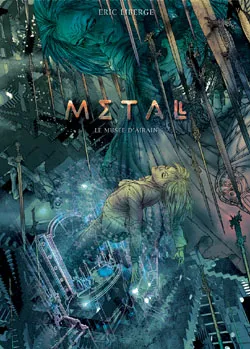 Metal. Vol. 1. Le musée d'airain | Eric Liberge