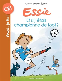 Essie. Et si j'étais championne de foot ? | Claire Clément, Robin Gindre
