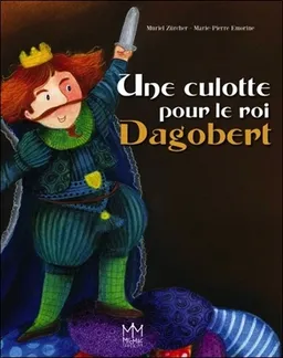 Une culotte pour le roi Dagobert | Muriel Zürcher, Marie-Pierre Emorine