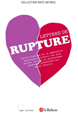 Lettres de rupture : petite histoire de la séparation amoureuse à travers les plus belles lettres de personnages célèbres | Agnès Pierron