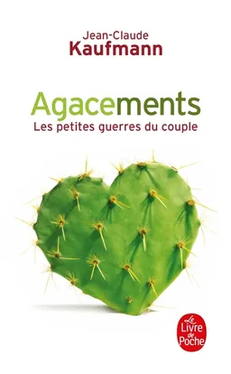 Agacements : les petites guerres du couple | Jean-Claude Kaufmann