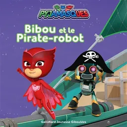Pyjamasques. Vol. 34. Bibou et le pirate-robot | Gustav Paulin, Romuald