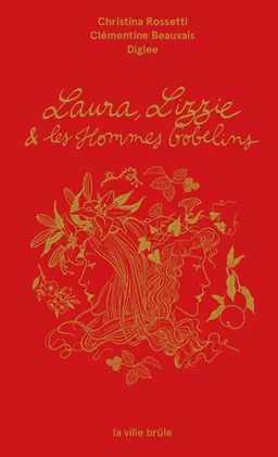 Laura, Lizzie & les hommes-gobelins | Christina Georgina Rossetti, Diglee, Diglee, Clémentine Beauvais