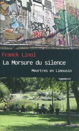 Meurtres en Limousin. Vol. 3. La morsure du silence : roman policier | Franck Linol
