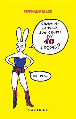 Comment sauver son couple en 10 leçons (ou pas) | Stephanie Blake