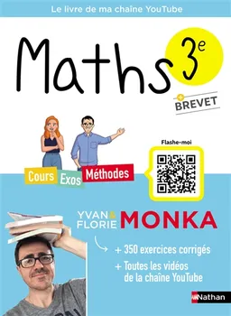 Maths 3e + brevet : cours, exos, méthodes : le livre de ma chaîne YouTube | Yvan Monka, Florie Monka