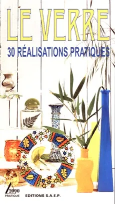 Le verre : 30 réalisations pratiques | Laurence Wichegrod, Jean-Luc Syren, Valérie Moritz, Eric Zipper