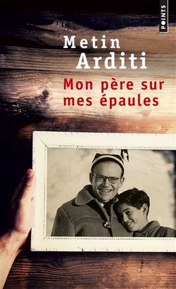 Mon père sur mes épaules | Metin Arditi