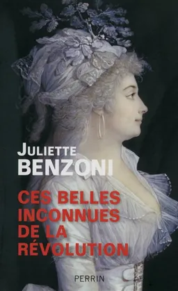 Ces belles inconnues de la Révolution | Juliette Benzoni