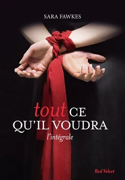 Tout ce qu'il voudra : l'intégrale | Sara Fawkes