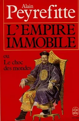 L'Empire immobile ou le Choc des mondes : récit historique | Alain Peyrefitte