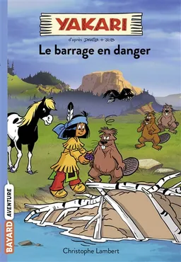 Yakari. Vol. 6. Le barrage en danger | Christophe Lambert, Dodine Herry-Grimaldi, Christophe Poujol, Derib, Job