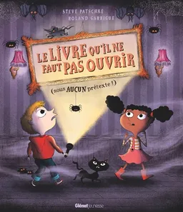 Le livre qu'il ne faut pas ouvrir (sous aucun prétexte !) | Steve Patschke, Roland Garrigue