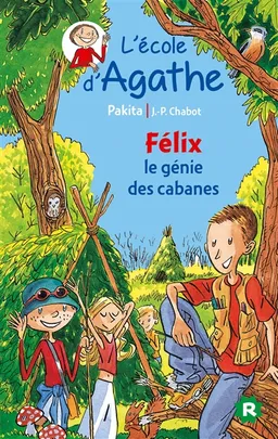 L'école d'Agathe. Vol. 16. Félix le génie des cabanes | Pakita, Jean-Philippe Chabot