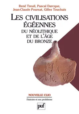 Les civilisations égéennes du néolithique et de l'âge du bronze | René Treuil, Pascal Darcque, Jean-Claude Poursat, Gilles Touchais