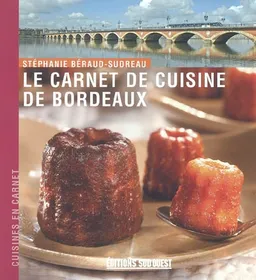 Le carnet de cuisine de Bordeaux | Stéphanie Béraud-Sudreau, Claude Prigent