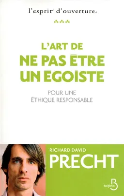 L'art de ne pas être un égoïste : pour une éthique responsable | Richard David Precht