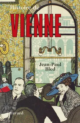 Histoire de Vienne | Jean-Paul Bled