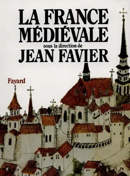 La France médiévale | Jean Favier