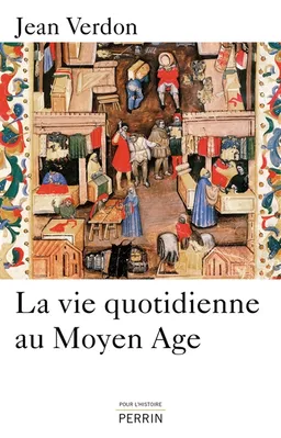 La vie quotidienne au Moyen Age | Jean Verdon