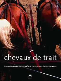 Chevaux de trait | Colette Gouvion, Philippe Krümm, Philippe Rocher