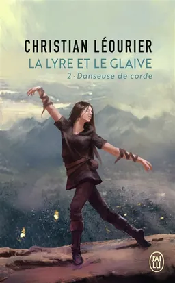 La lyre et le glaive. Vol. 2. Danseuse de corde | Christian Léourier