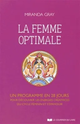 La femme optimale : un programme en 28 jours pour découvrir les énergies créatrices du cycle féminin et s'épanouir | Miranda Gray
