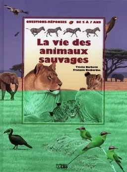 La vie des animaux sauvages | Yvette Barbetti, François Desbordes