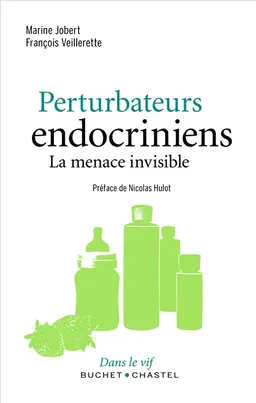Perturbateurs endocriniens : la menace invisible | Marine Jobert, François Veillerette, Nicolas Hulot
