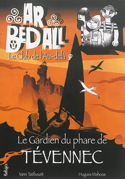 Ar bed all, le club de l'au-delà. Vol. 3. Le gardien du phare de Tévennec | Yann Tatibouët, Hugues Mahoas