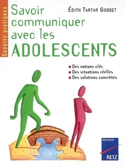 Savoir communiquer avec les adolescents : comprendre les conduites adolescentes, instaurer le dialogue, donner des repères, savoir apporter une aide | Edith Tartar-Goddet