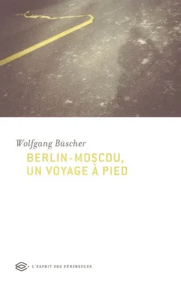 Berlin-Moscou, un voyage à pied | Wolfgang Büscher
