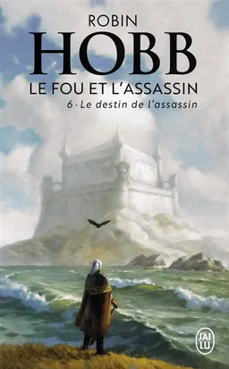 Le fou et l'assassin. Vol. 6. Le destin de l'assassin | Robin Hobb