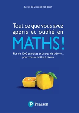 Tout ce que vous avez appris et oublié en maths ! : plus de 1.000 exercices et un peu de théorie... pour vous remettre à niveau | Jan van de Craats, Rob Bosch