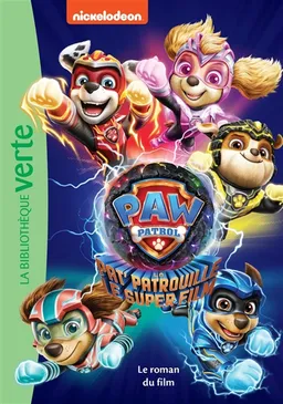La Pat' Patrouille. Pat' Patrouille : le super film : le roman du film | Nickelodeon, Christelle Chatel
