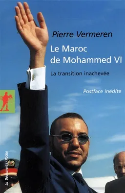 Le Maroc de Mohammed VI : la transition inachevée | Pierre Vermeren