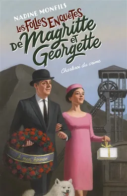 Les folles enquêtes de Magritte et Georgette. Charleroi du crime | Nadine Monfils