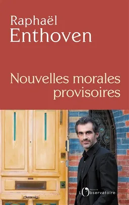 (Nouvelles) morales provisoires | Raphaël Enthoven