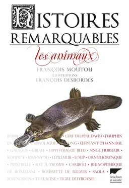 Histoires remarquables : les animaux | François Moutou, François Desbordes